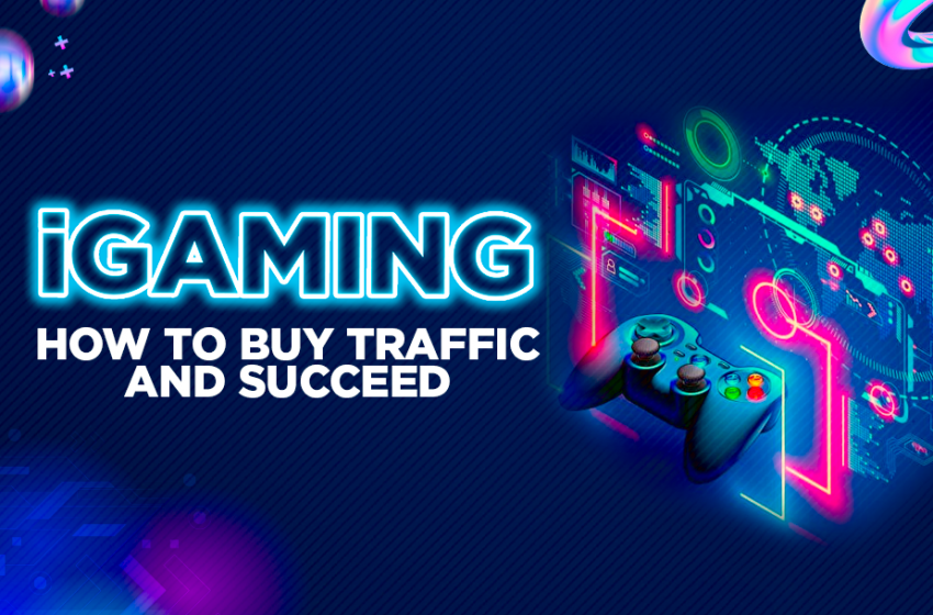 iGaming how to buy traffic and succeed