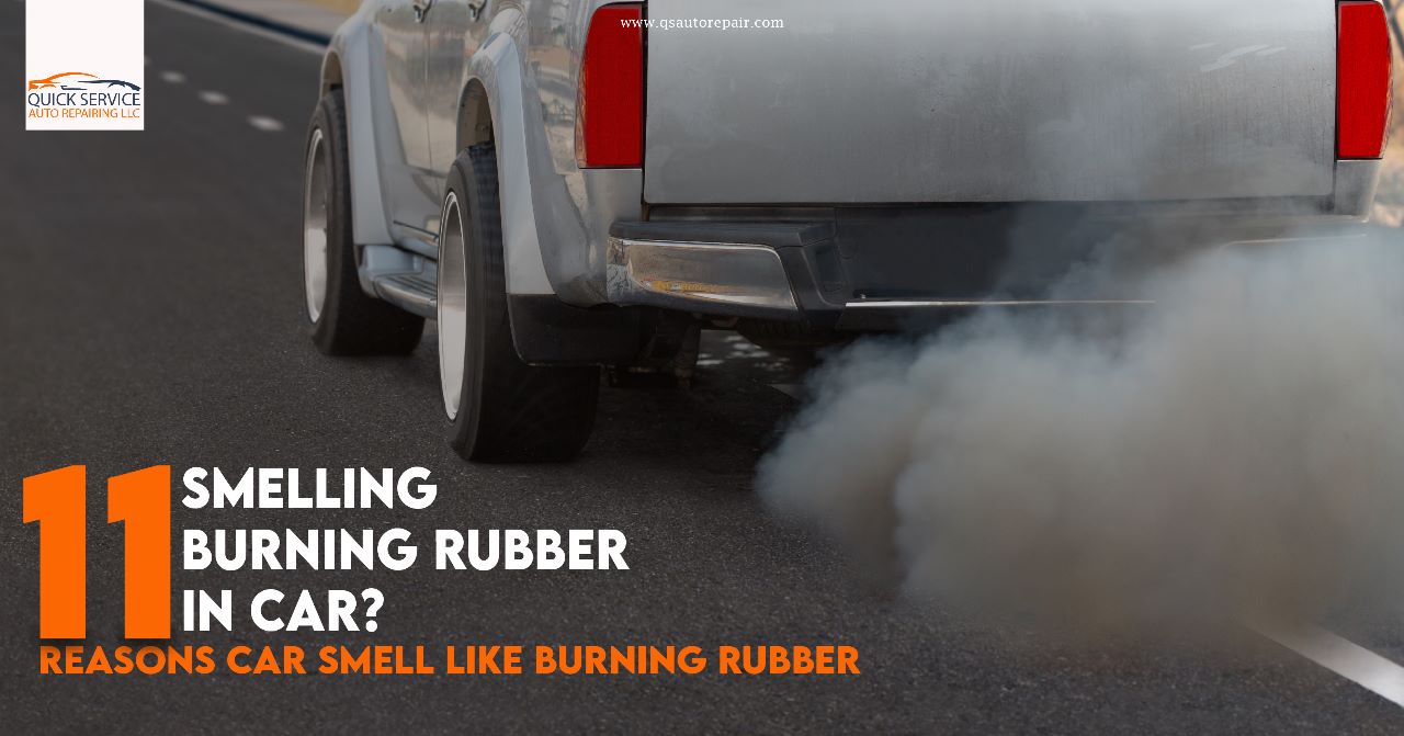 Smelling Burning Rubber In Car? 11 Reasons Car Smell Like Burning Rubber Quick Service Auto