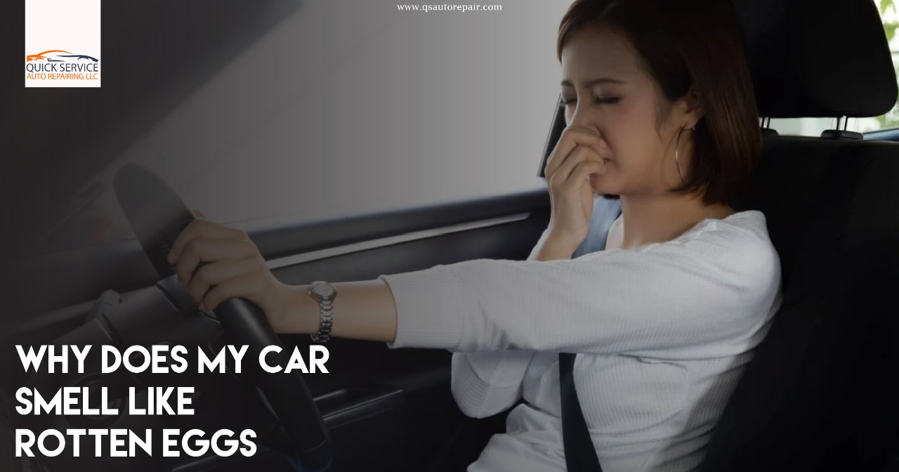 Why Does My Car Smell Like Rotten Eggs Quick Service Auto Repairing LLC