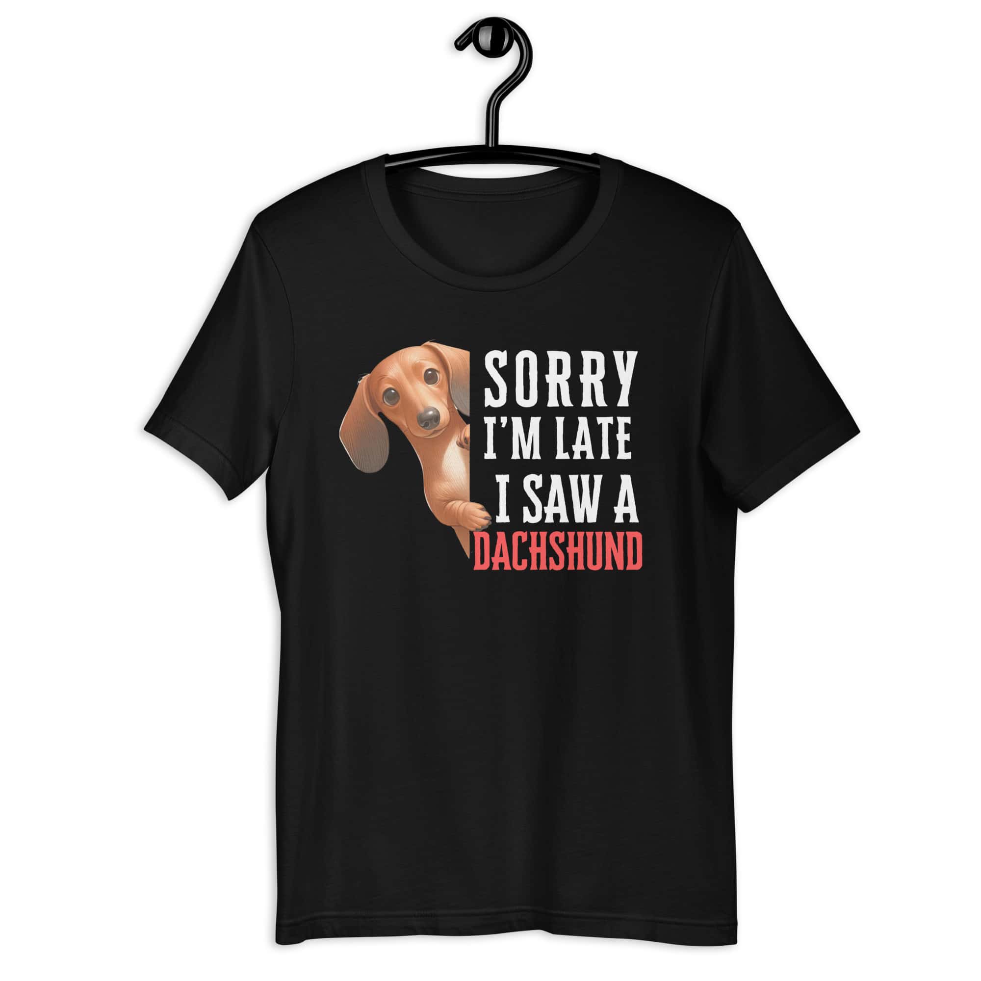 Sorry I’m Late I Saw A Dachshund Unisex T-Shirt