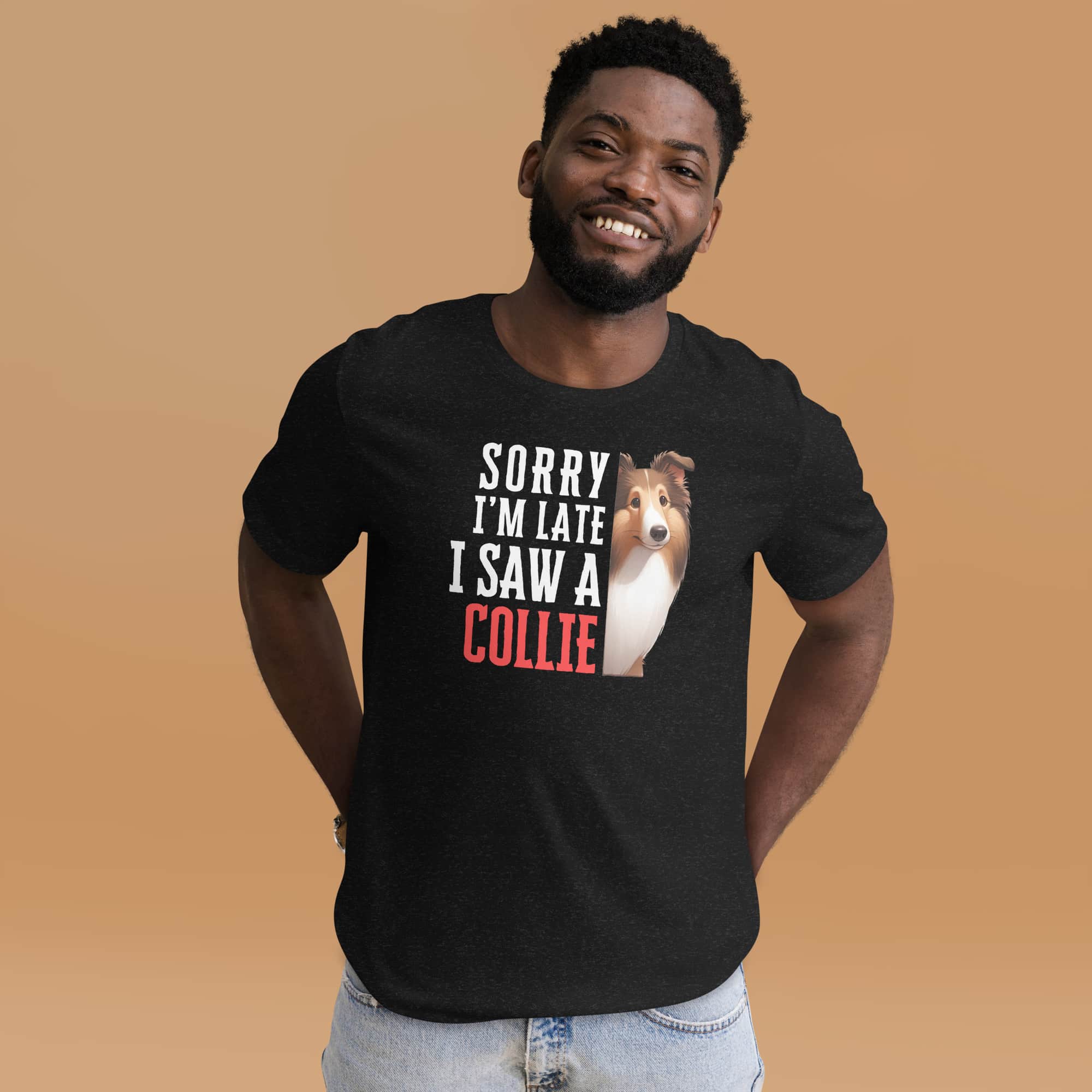 Sorry I’m Late I Saw A Collie Unisex T-Shirt