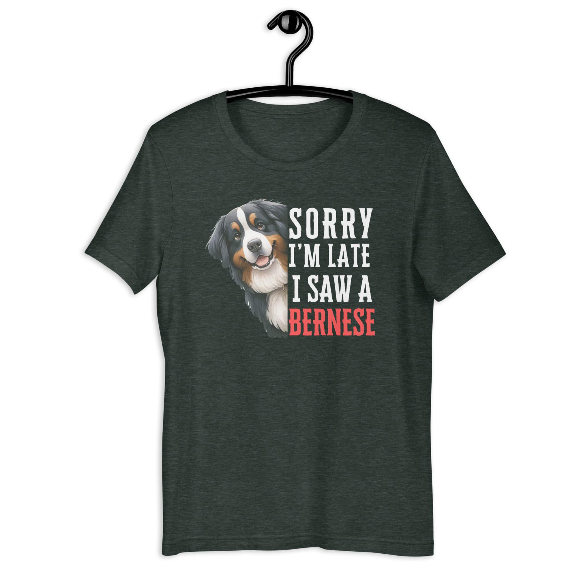 Sorry I’m Late I Saw A Bernese Unisex T-Shirt