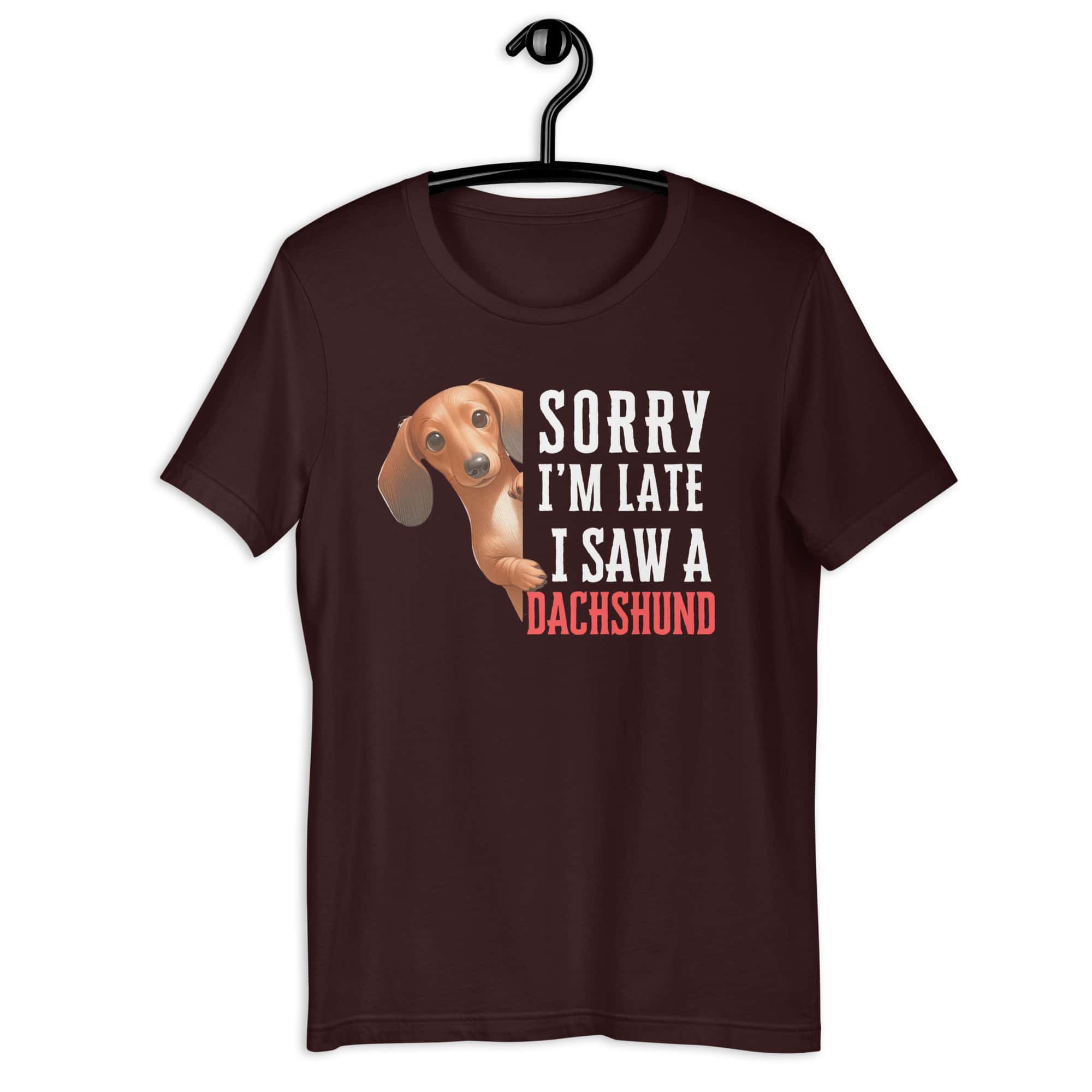 Sorry I’m Late I Saw A Dachshund Unisex T-Shirt