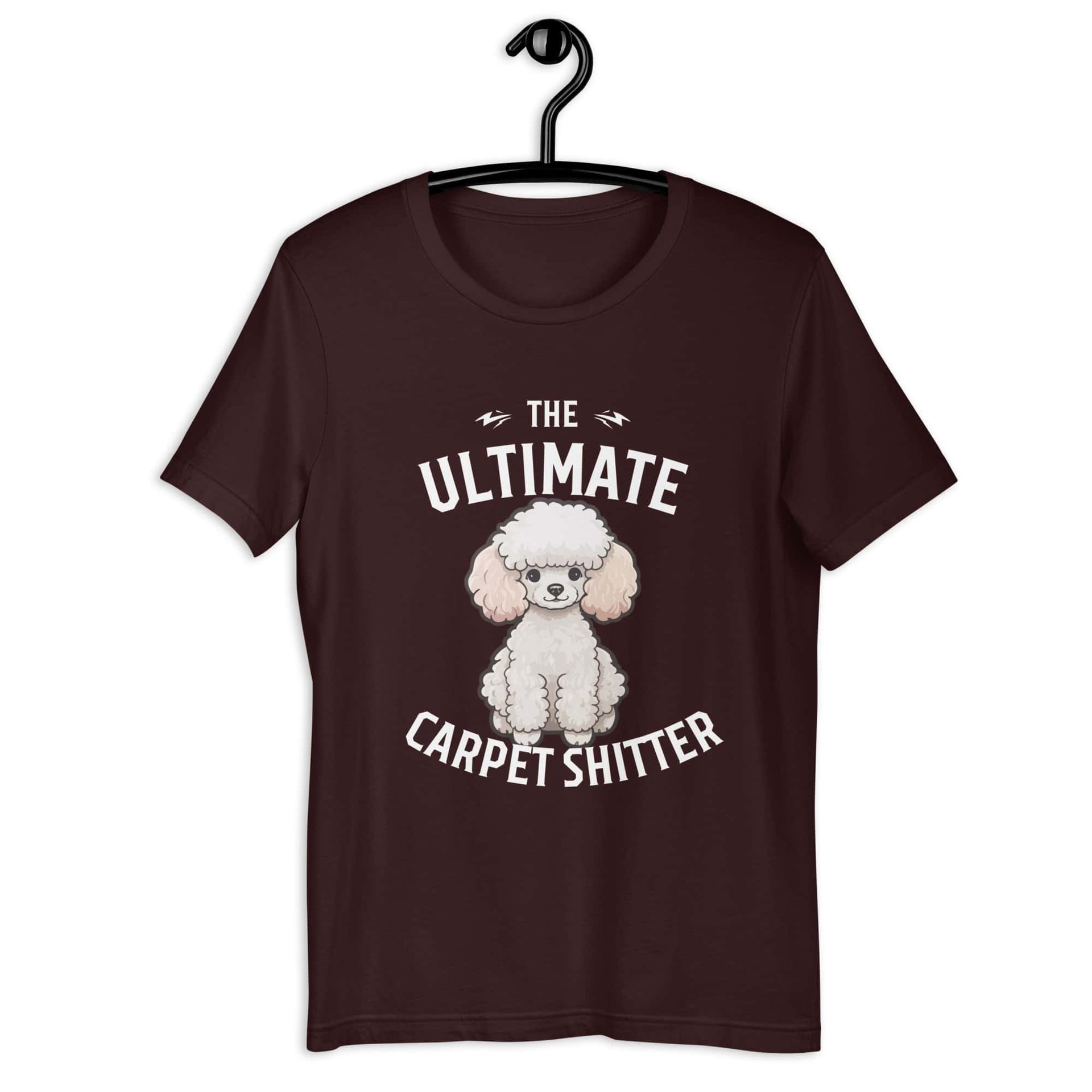 The Ultimate Carpet Shitter Funny Poodle Unisex T-Shirt brown