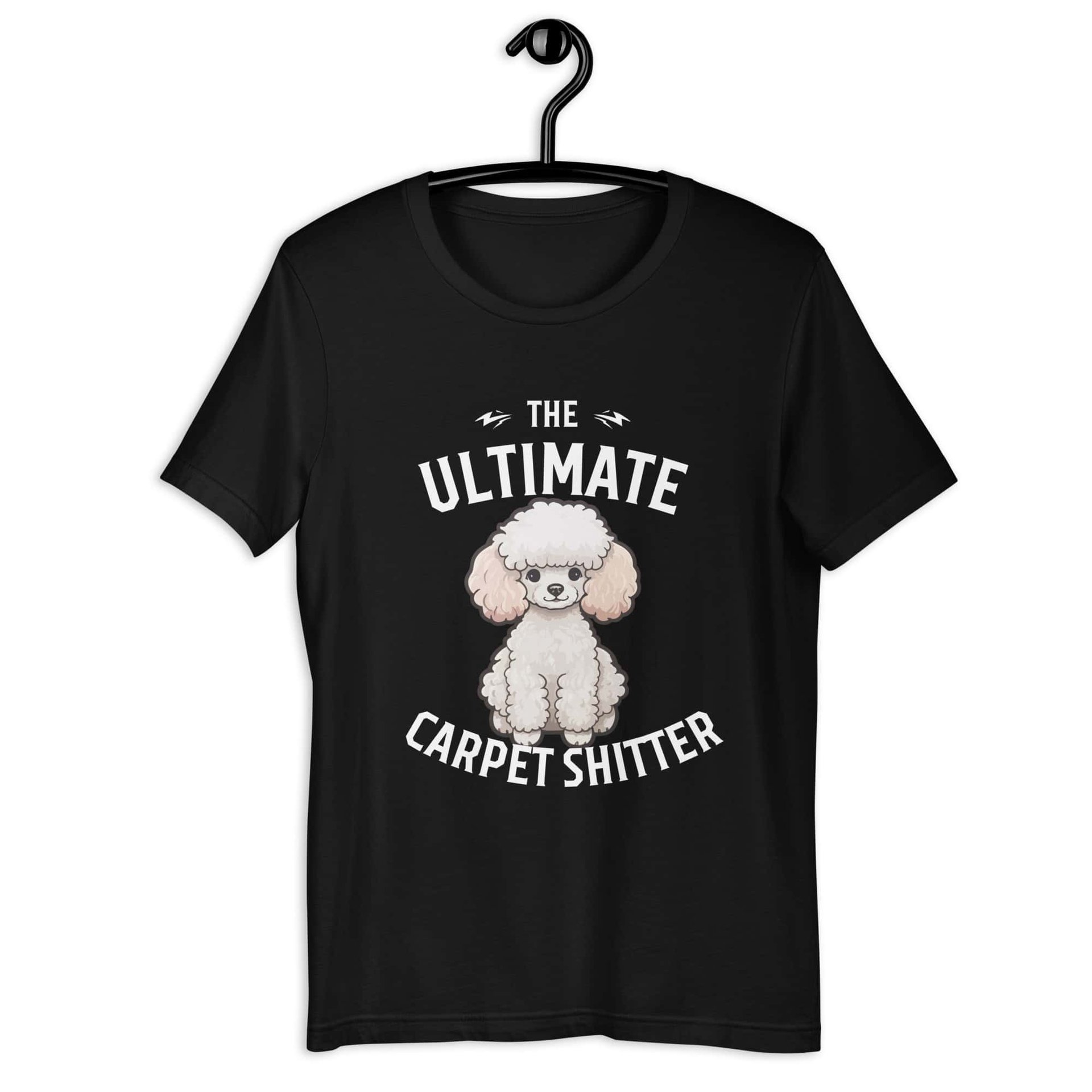 The Ultimate Carpet Shitter Funny Poodle Unisex T-Shirt jet black