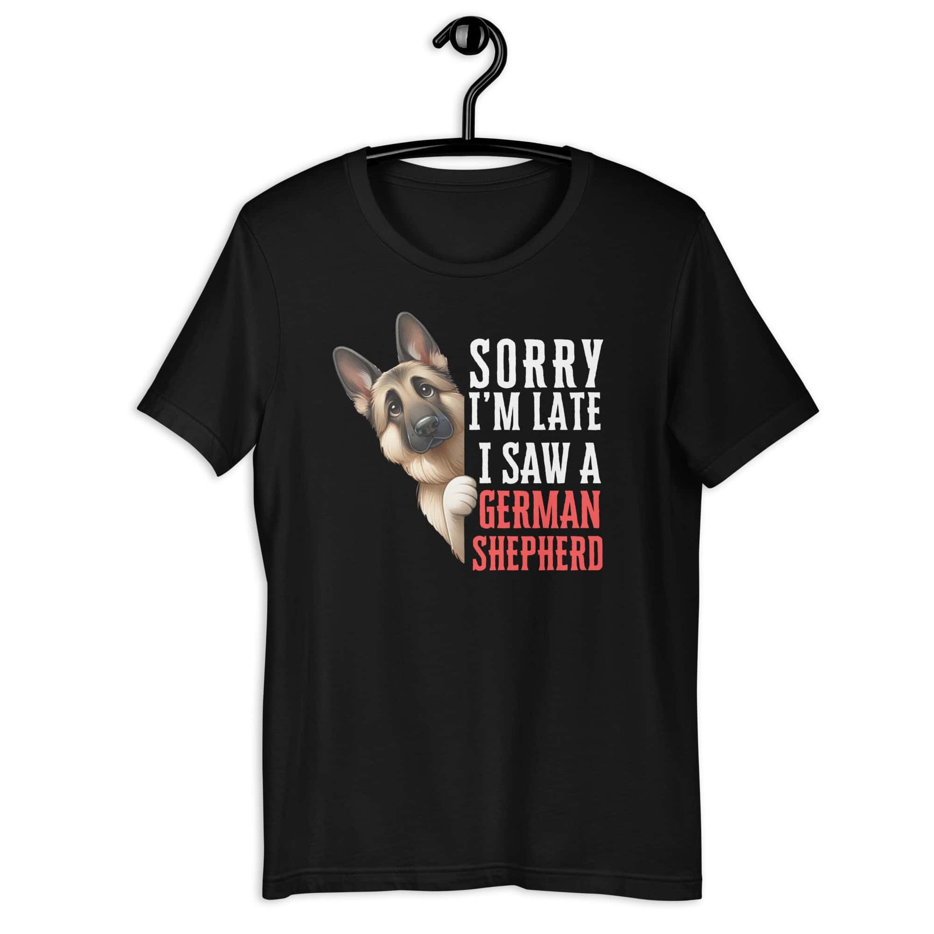 Sorry I’m Late I Saw A German Shepherd Unisex T-Shirt