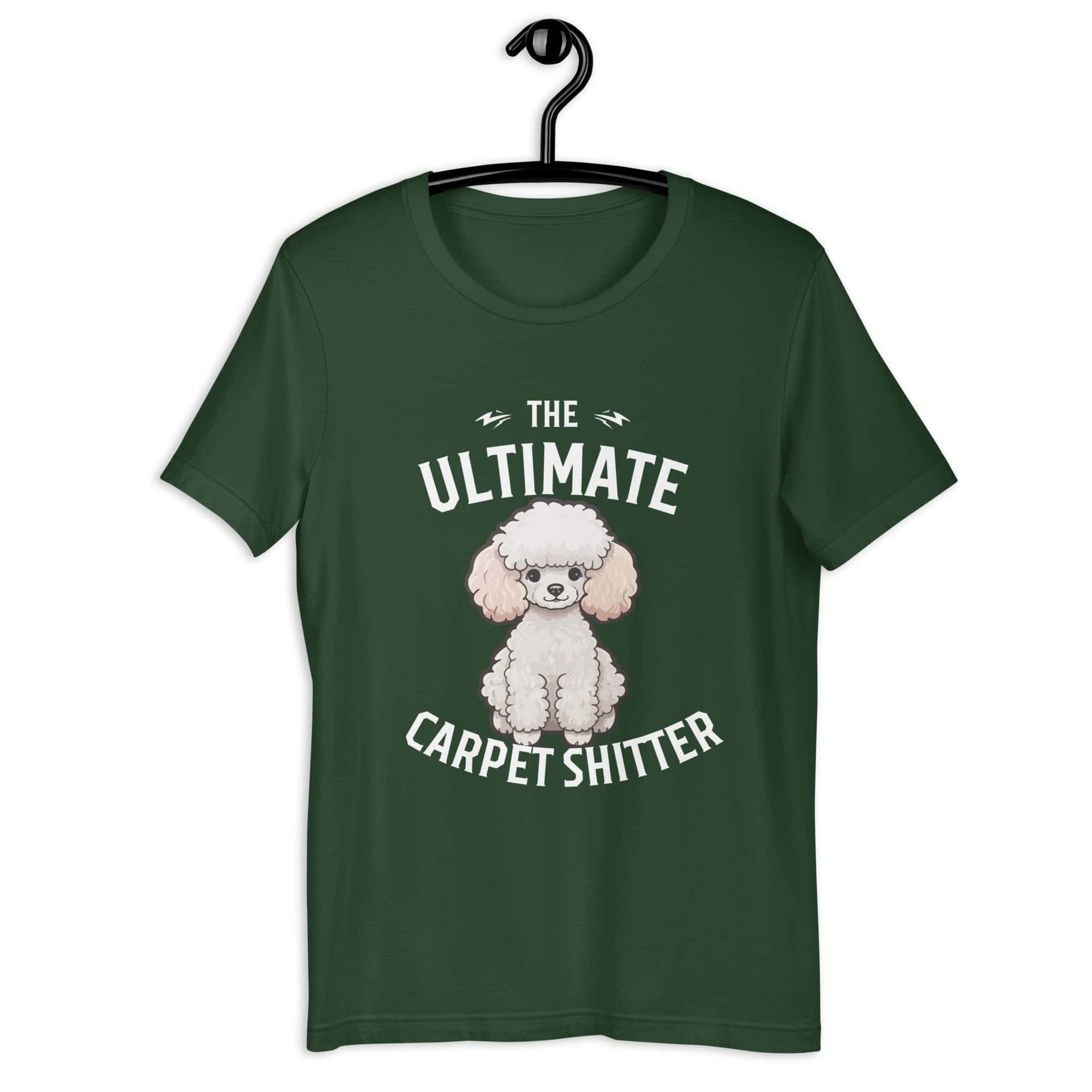 The Ultimate Carpet Shitter Funny Poodle Unisex T-Shirt green