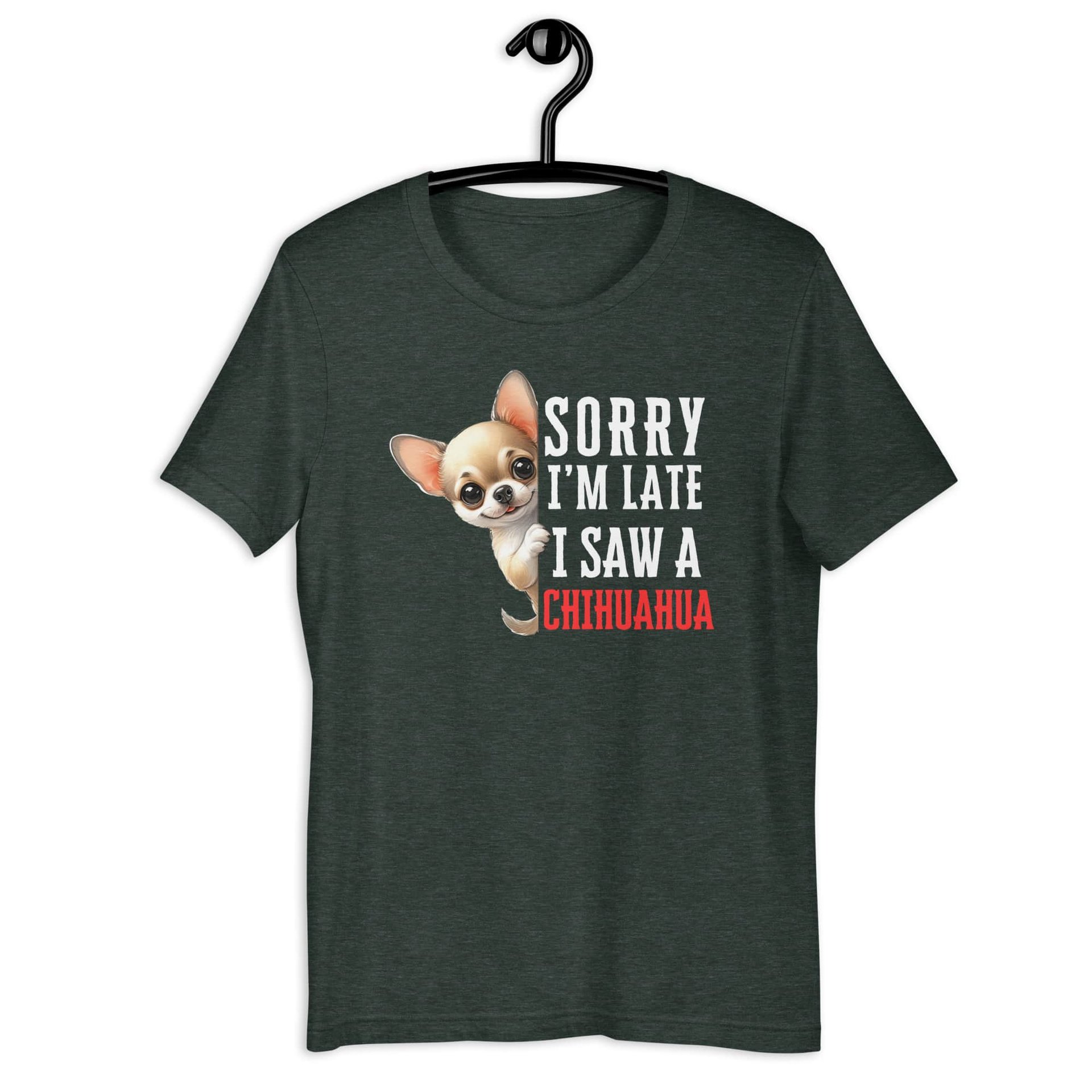 Sorry I’m Late I Saw A Chihuahua Unisex T-Shirt