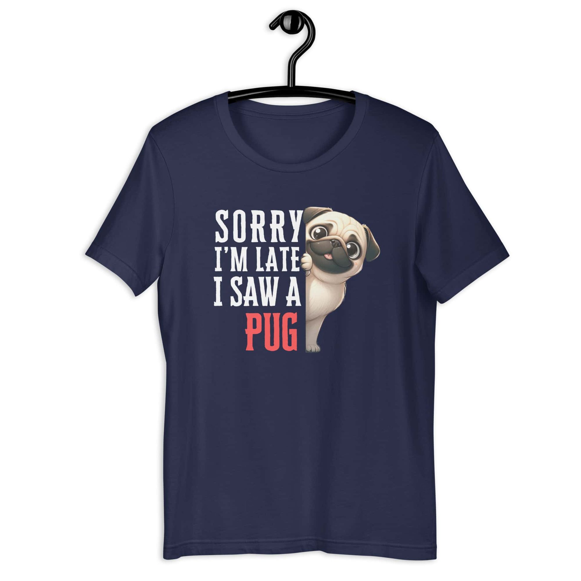 Sorry I’m Late I Saw A Pug Unisex T-Shirt