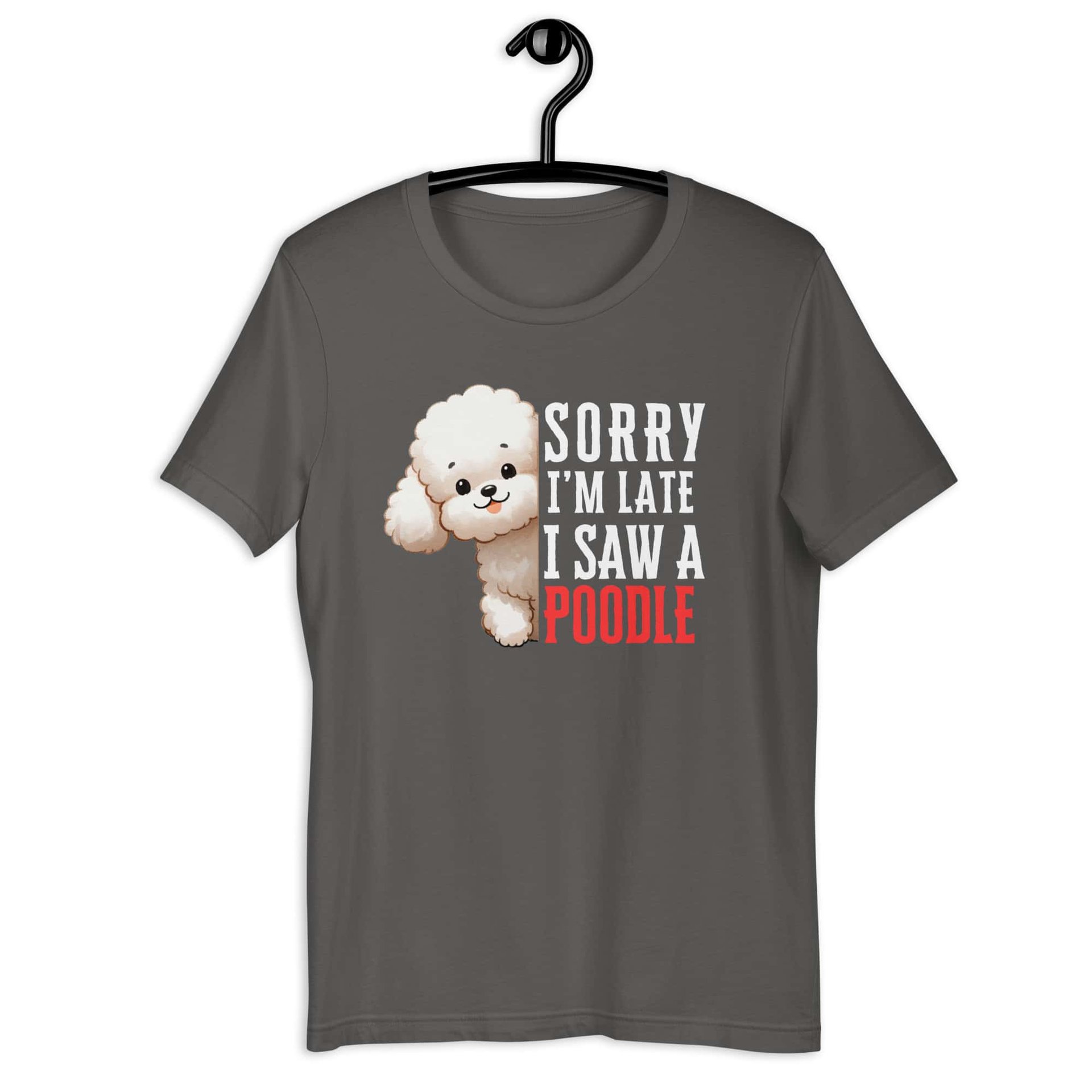 Sorry I’m Late I Saw A Poodle Unisex T-Shirt