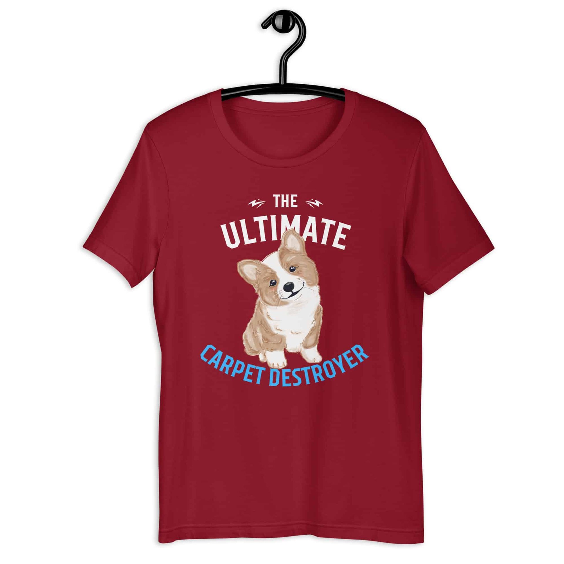 The Ultimate Carpet Destroyer Funny Corgi Unisex T-Shirt maroon