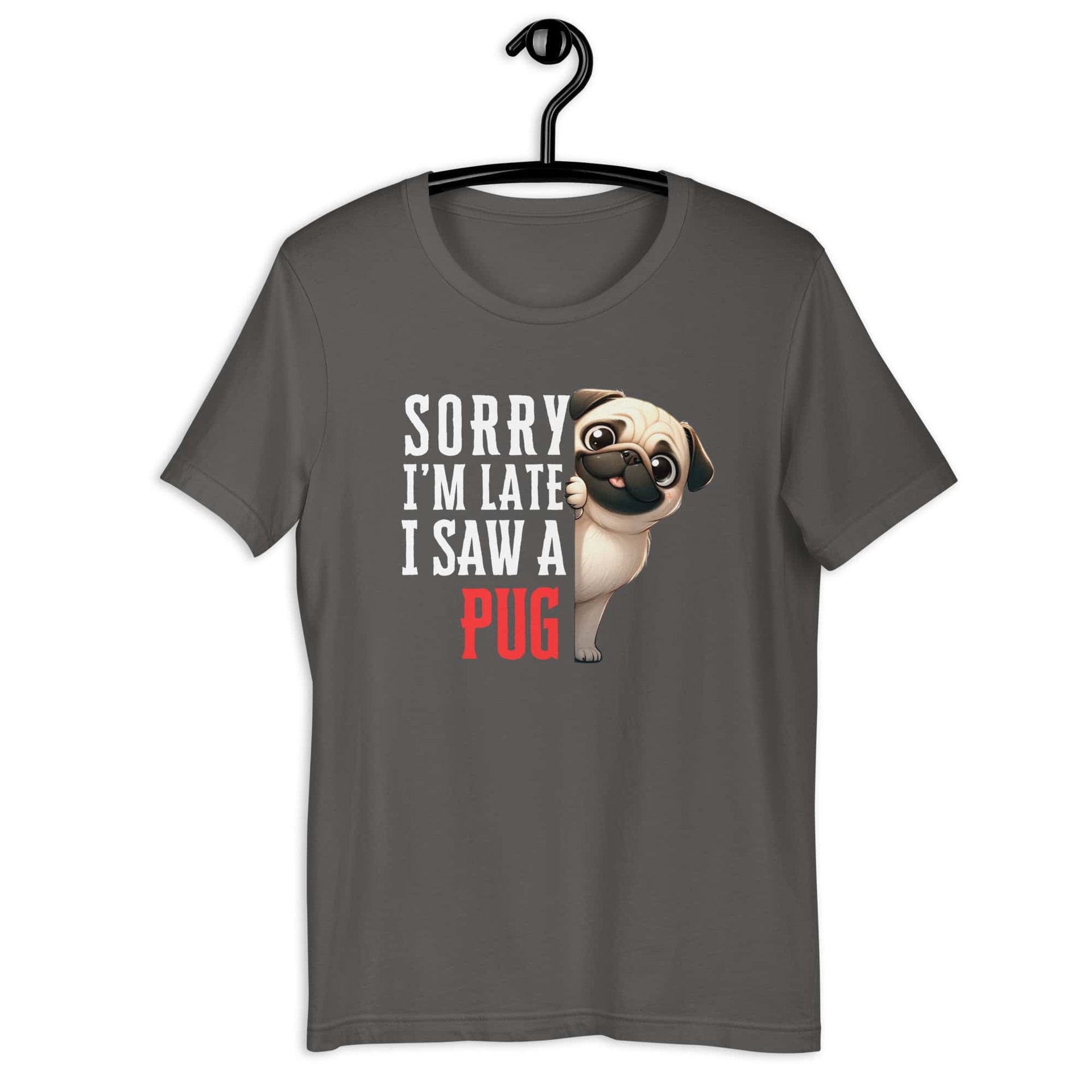 Sorry I’m Late I Saw A Pug Unisex T-Shirt