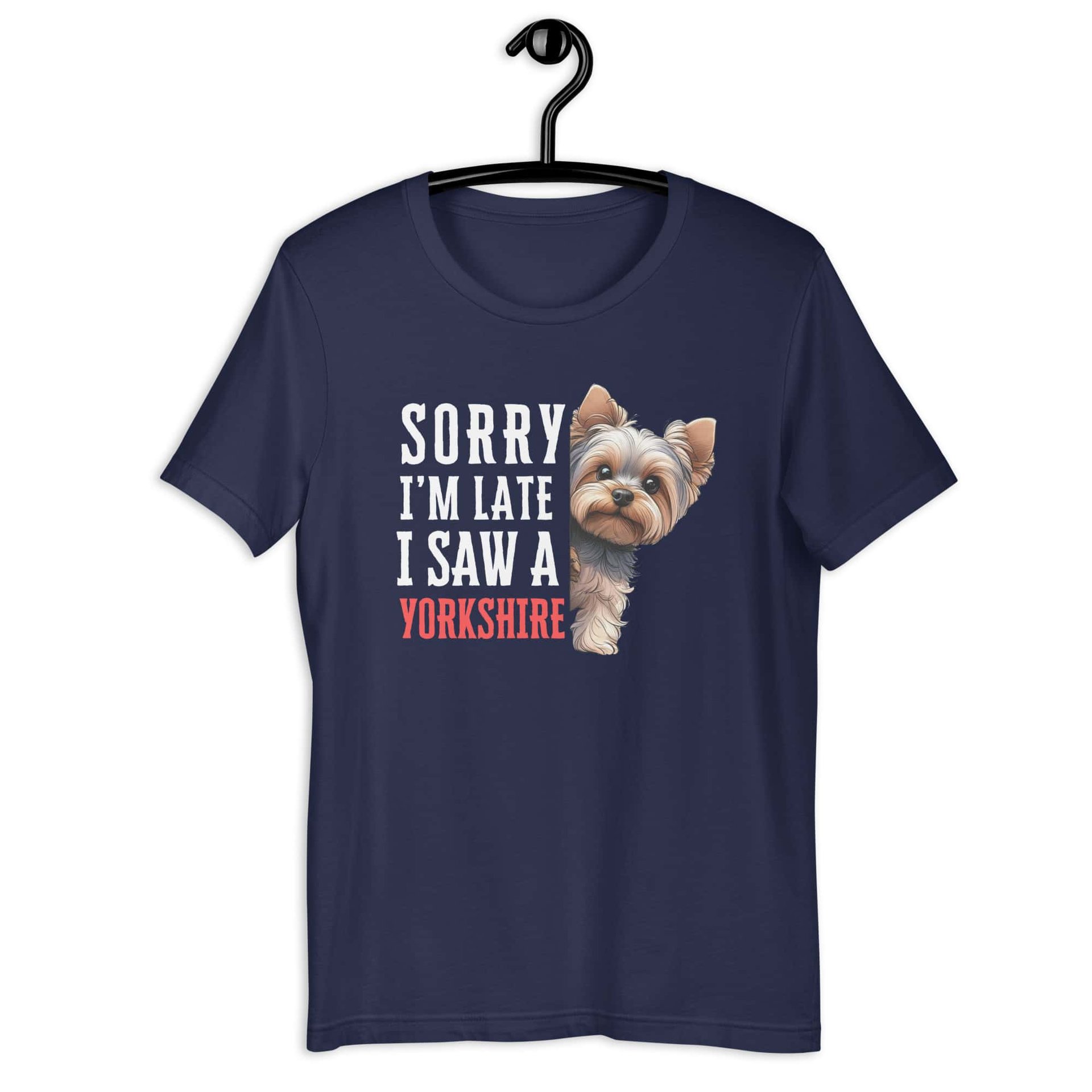 Sorry I’m Late I Saw A Yorkshire Terrier Unisex T-Shirt