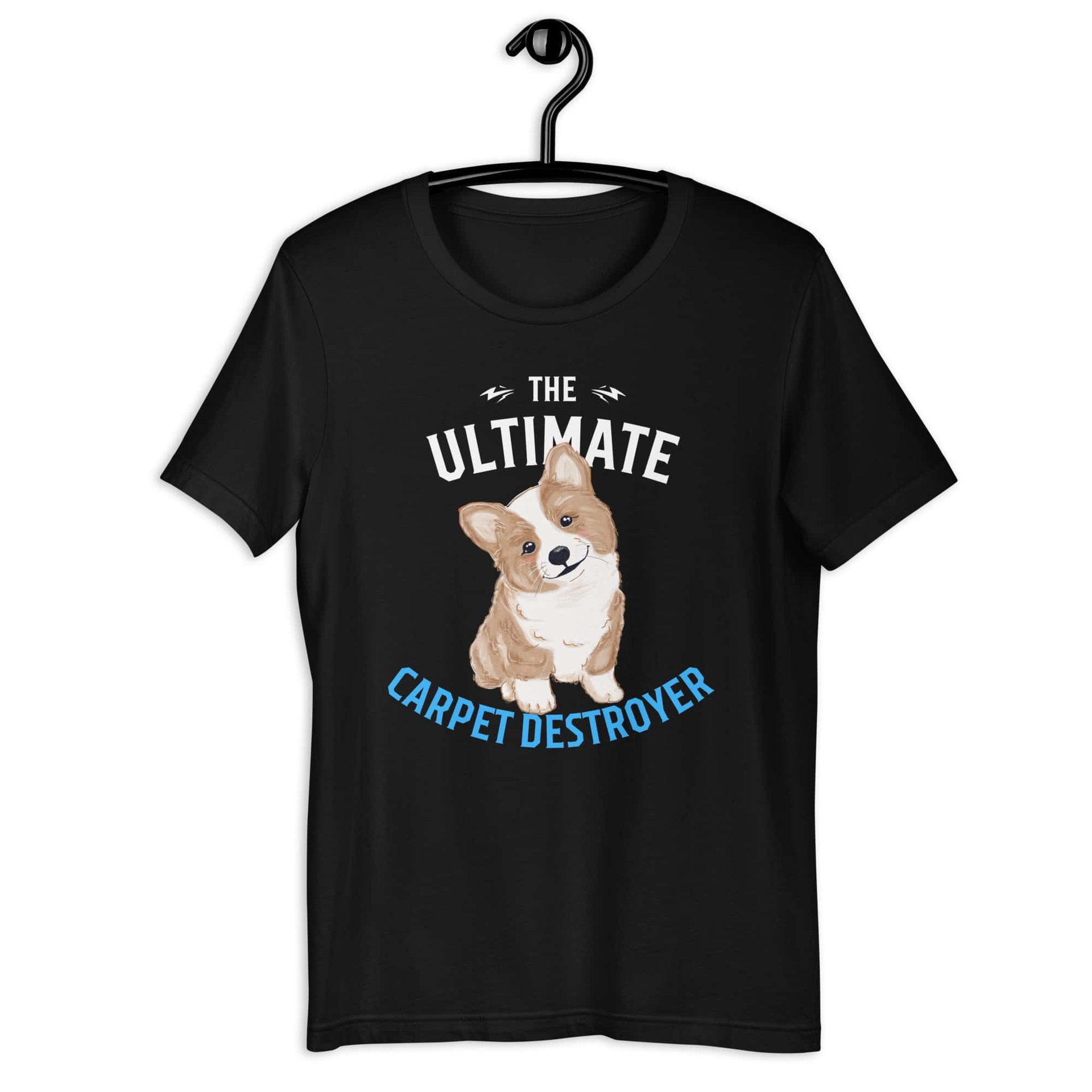 The Ultimate Carpet Destroyer Funny Corgi Unisex T-Shirt jet black