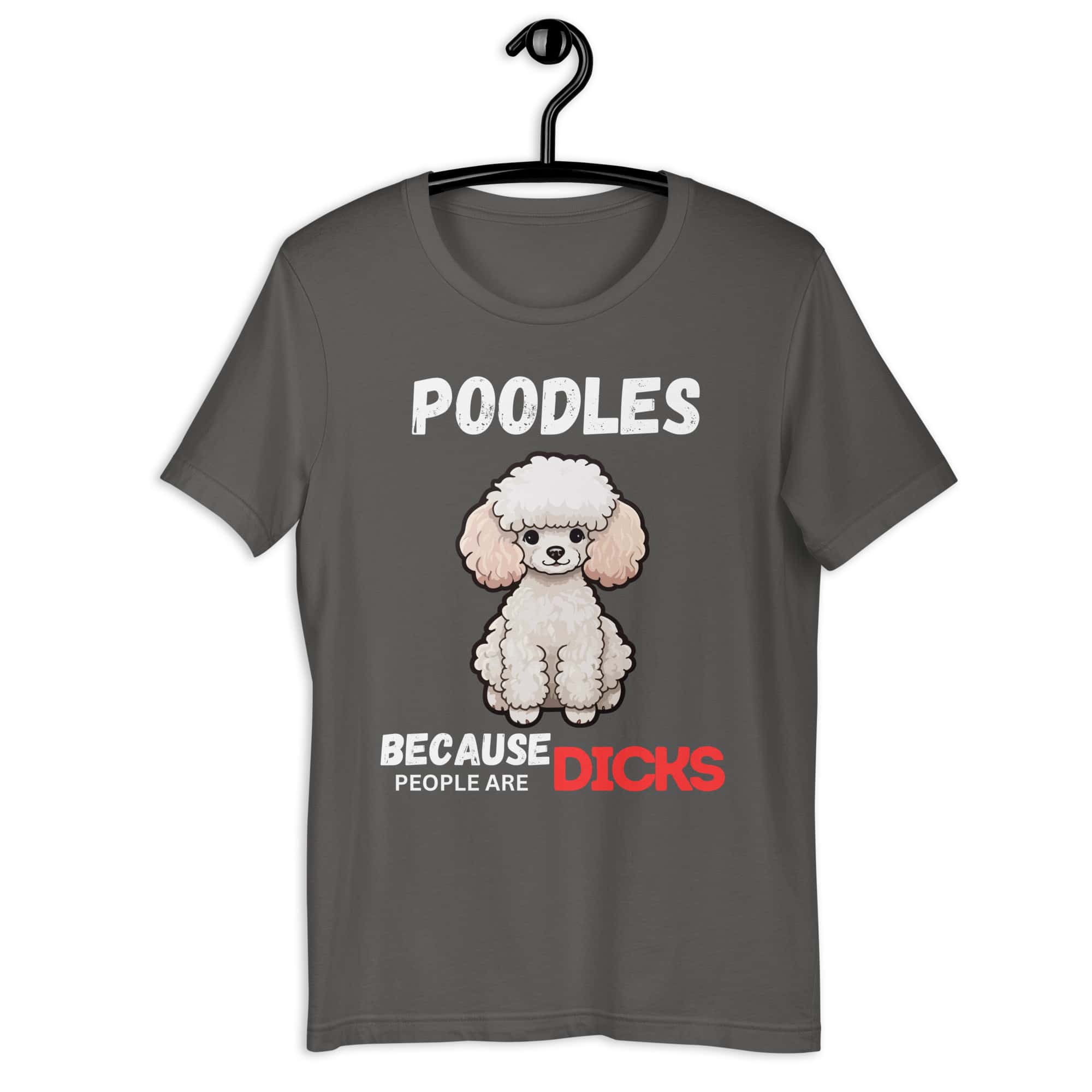 Poodles Because People Are Dicks Unisex T-Shirt Gray