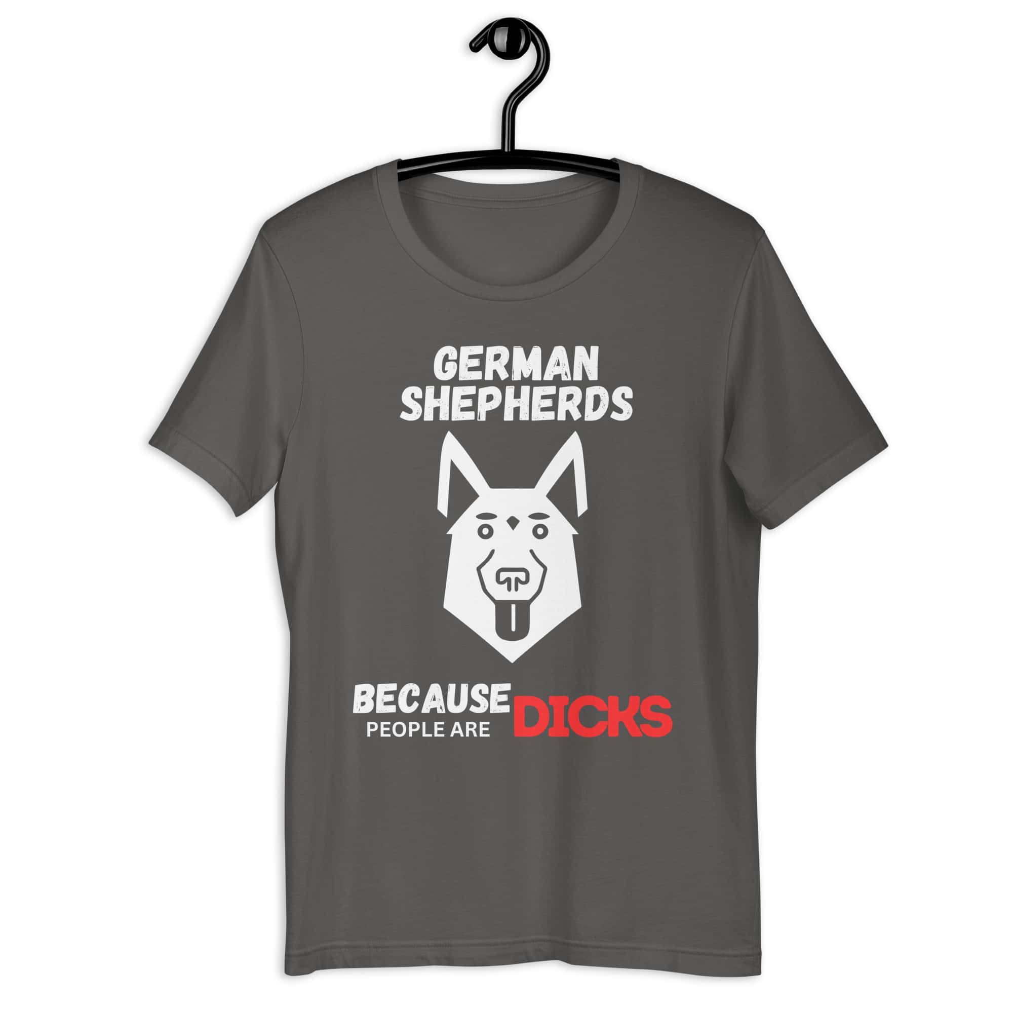 German Shepherds Because People Are Dicks Unisex T-Shirt Gray