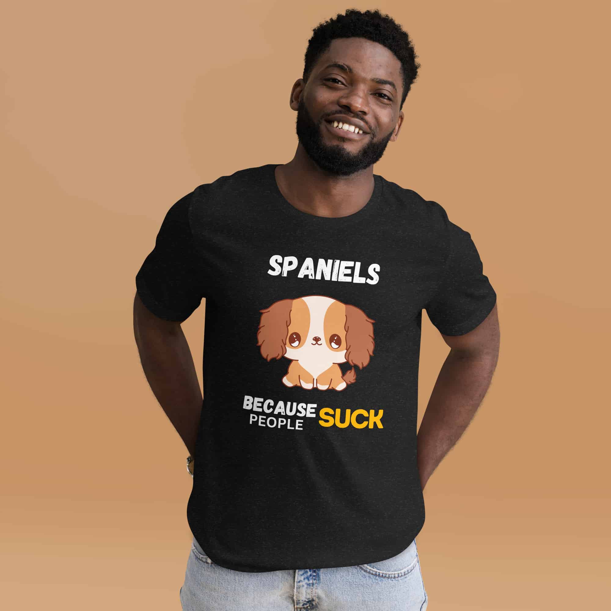 Spaniels Because People Suck Unisex T-Shirt male t