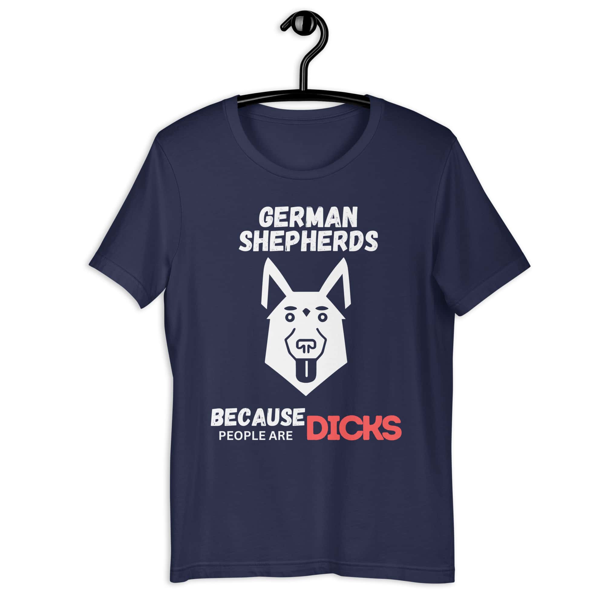 German Shepherds Because People Are Dicks Unisex T-Shirt Blue