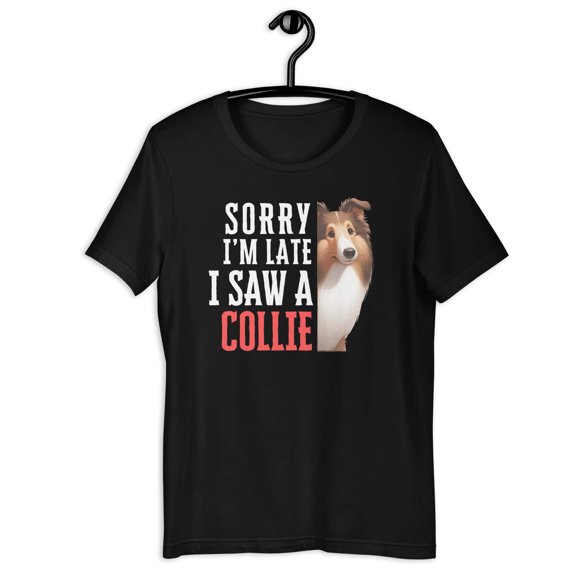 Sorry I’m Late I Saw A Collie Unisex T-Shirt