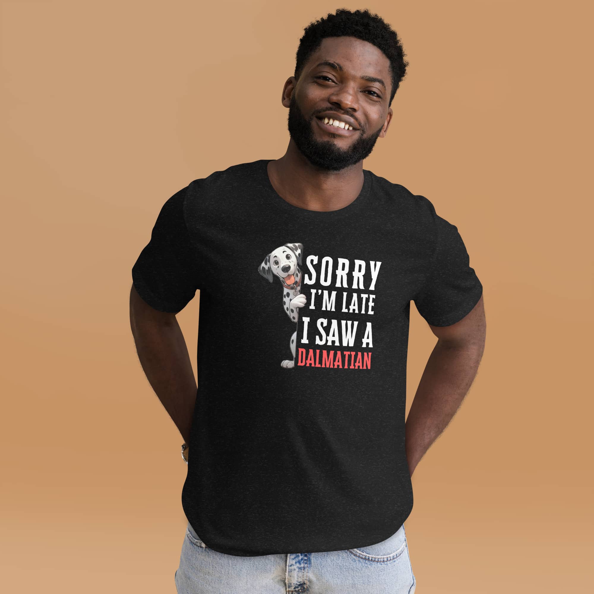 Sorry I’m Late I Saw A Dalmatian Unisex T-Shirt