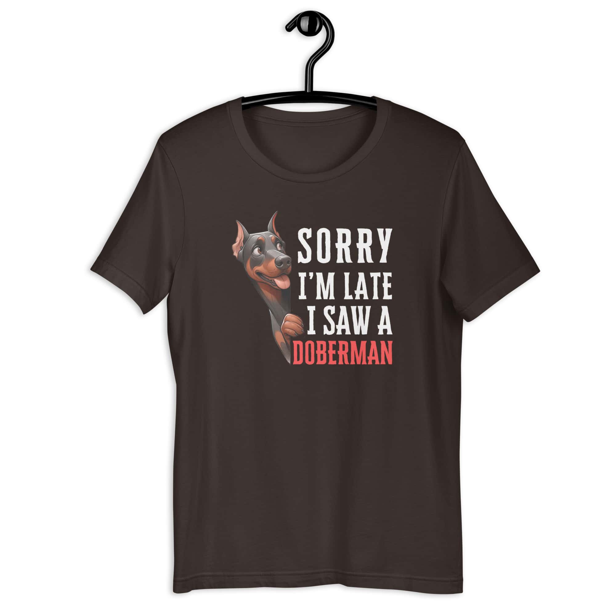 Sorry I’m Late I Saw A Doberman Unisex T-Shirt