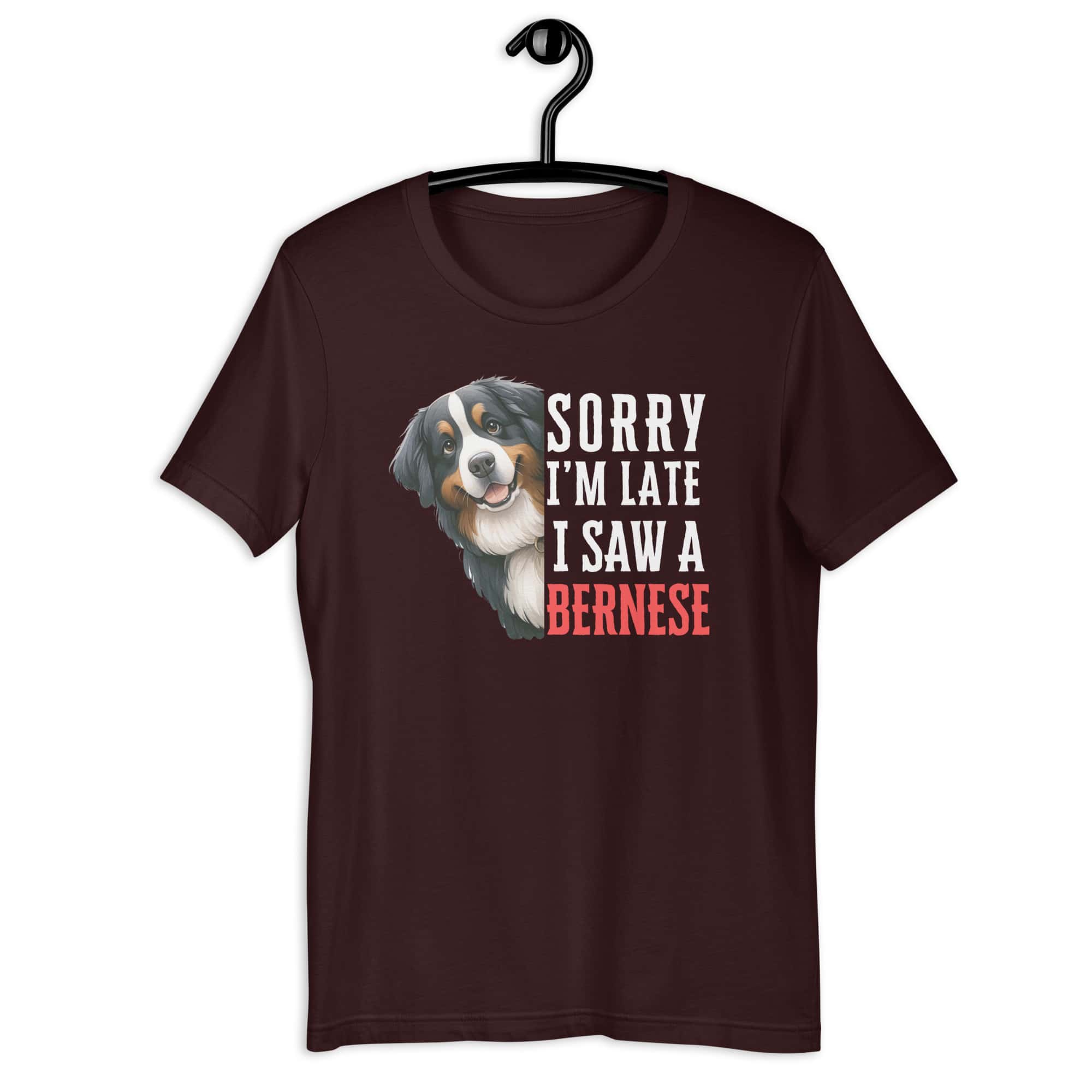 Sorry I’m Late I Saw A Bernese Unisex T-Shirt