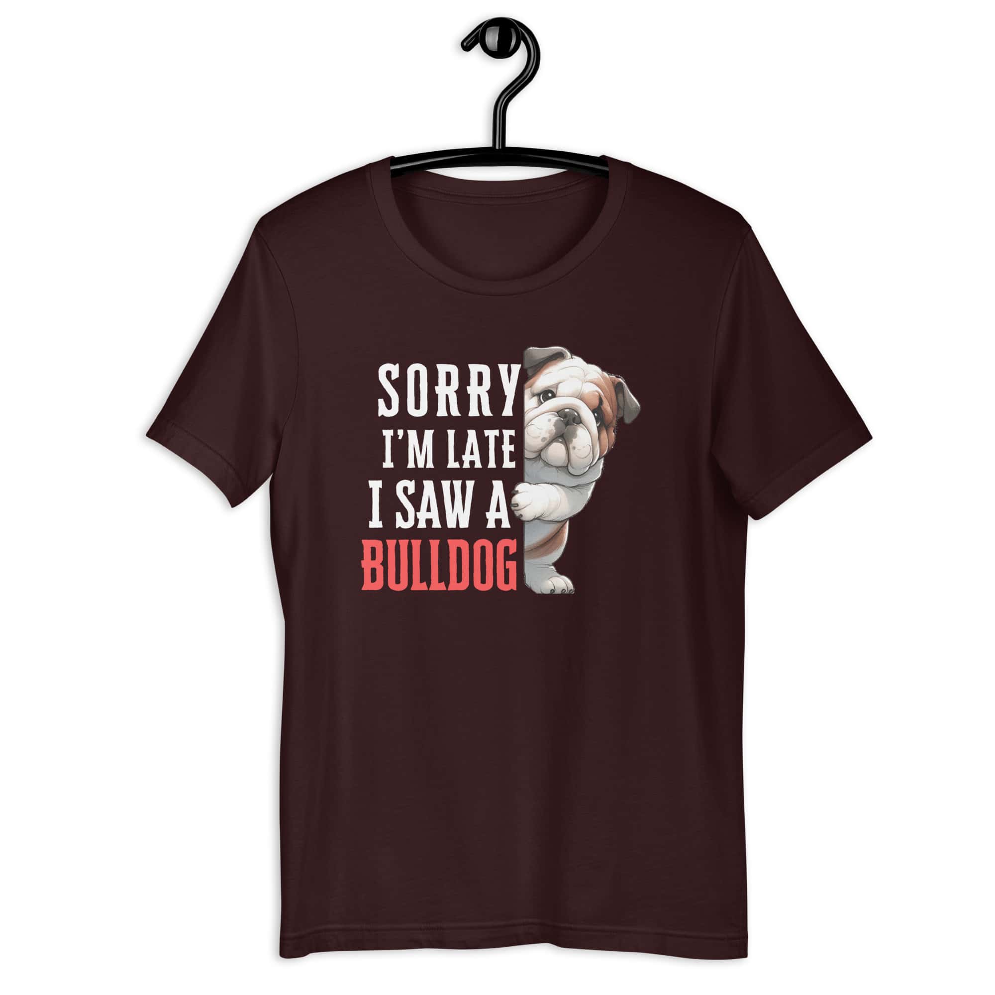 Sorry I’m Late I Saw A Bulldog Unisex T-Shirt